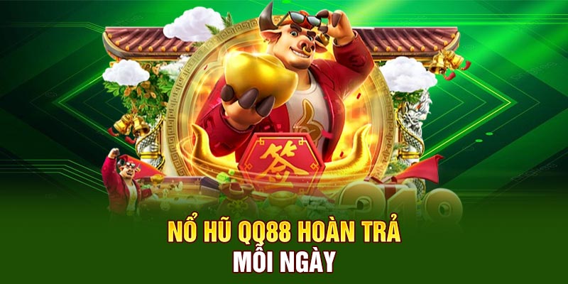 Nổ hũ QQ88 hoàn trả mỗi ngày